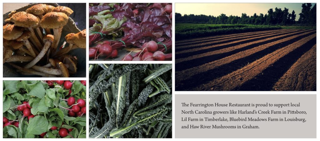 The Fearrington House Restaurant is proud to support local North Carolina growers like Harland’s Creek Farm in Pittsboro, Lil Farm in Timberlake, Bluebird Meadows Farm in Louisburg, and Haw River Mushrooms in Graham.